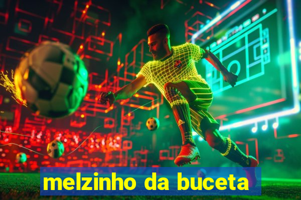 melzinho da buceta